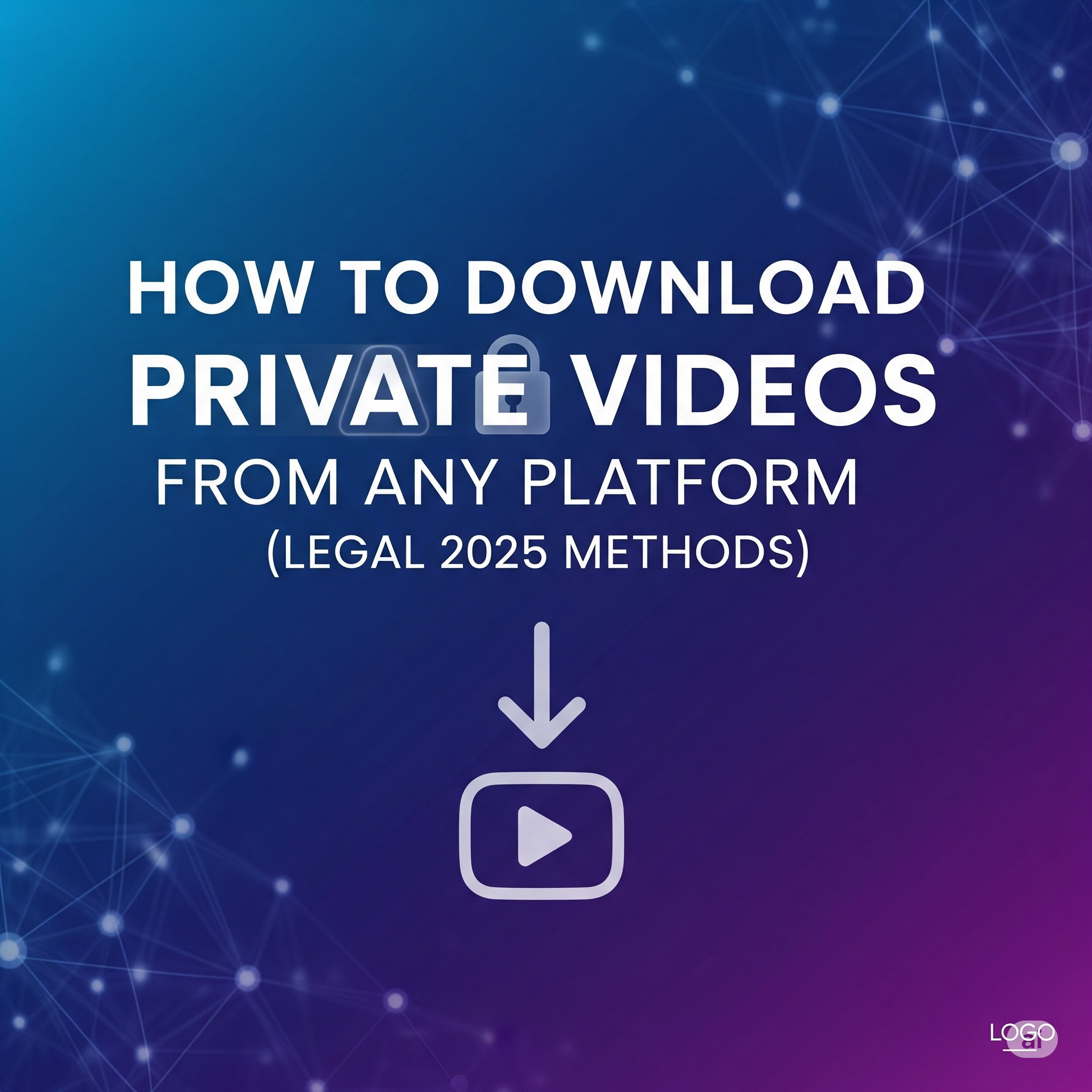 How to Download Private Videos from Any Platform (Legal 2025 Methods)